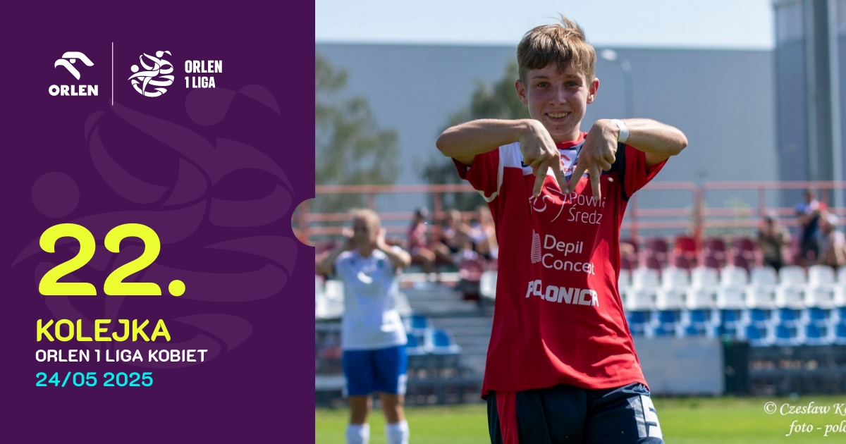 22 kolejka Orlen 1 Liga Kobiet 2024/2025